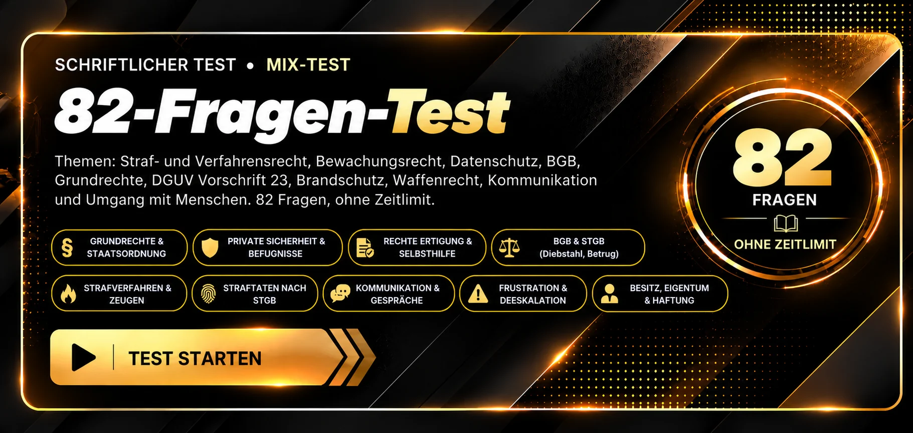 Schriftlicher Mix-Test mit 82 Fragen. Eigenständiger Fragenpool mit Grundrechten, öffentlichem Recht, Strafrecht, Bewachungsrecht, Kommunikation und Sicherheitstechnik. Ohne Zeitlimit, Auswertung nach Abgabe. Test starten.