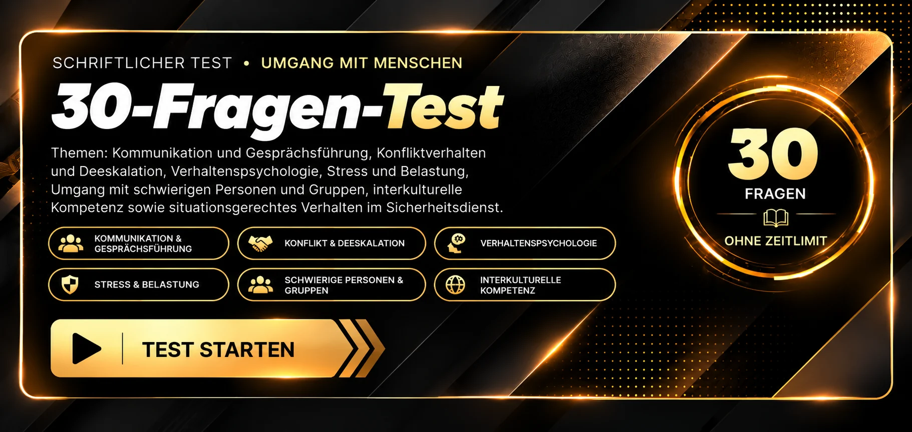 Schriftlicher Test · Umgang mit Menschen, 30-Fragen-Test. Themen: Kommunikation, Konfliktvermeidung, Wahrnehmung und Stress, Deeskalation, Selbstwertgefühl, Aggression und professionelles Auftreten. 30 Fragen, ohne Zeitlimit. Test starten.